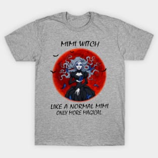 Mimi Witch Like A Normal Mimi Only More Magical T-Shirt